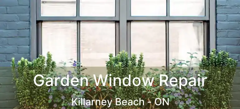  Garden Window Repair Killarney Beach - ON