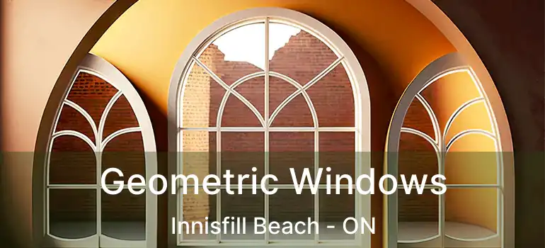  Geometric Windows Innisfill Beach - ON
