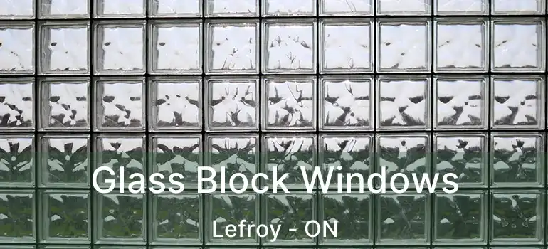  Glass Block Windows Lefroy - ON