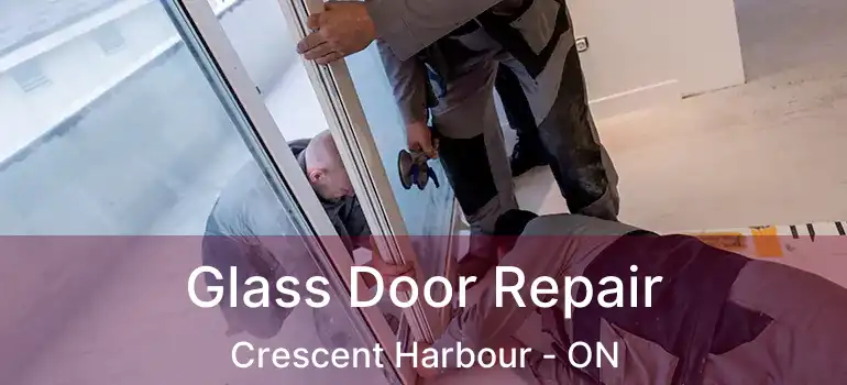  Glass Door Repair Crescent Harbour - ON