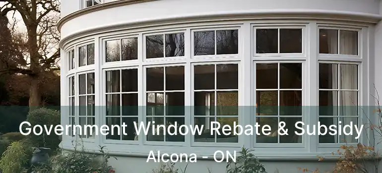  Government Window Rebate & Subsidy Alcona - ON