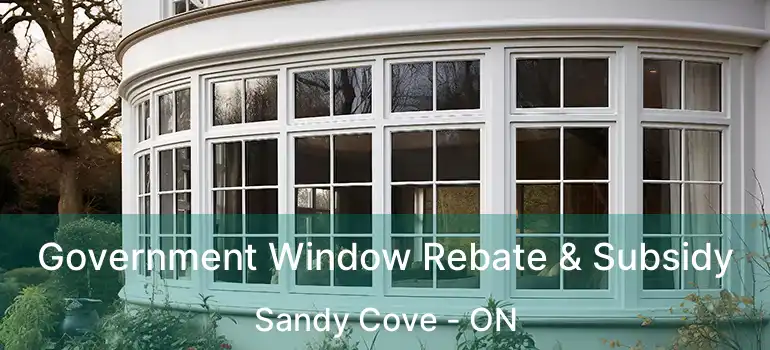  Government Window Rebate & Subsidy Sandy Cove - ON