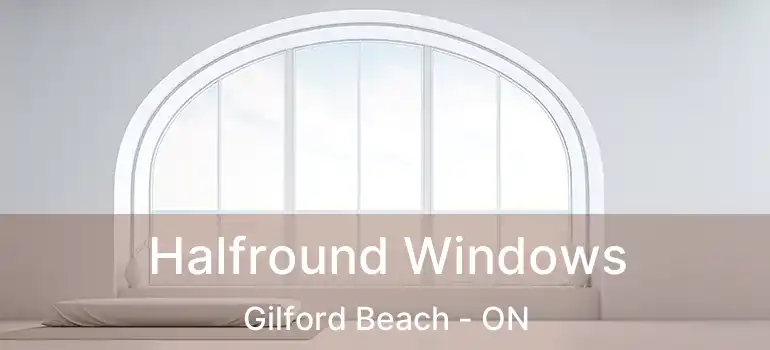  Halfround Windows Gilford Beach - ON