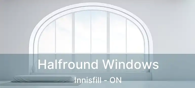  Halfround Windows Innisfill - ON