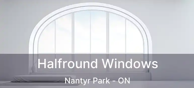  Halfround Windows Nantyr Park - ON