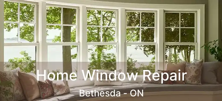  Home Window Repair Bethesda - ON
