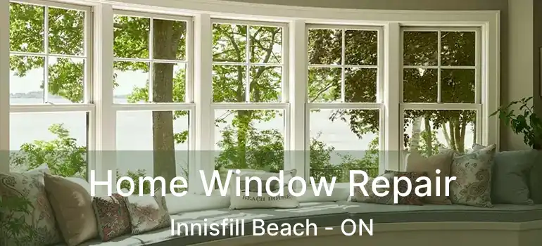  Home Window Repair Innisfill Beach - ON