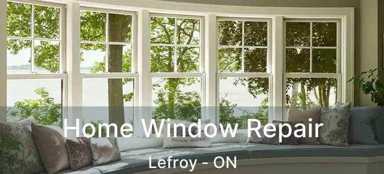  Home Window Repair Lefroy - ON