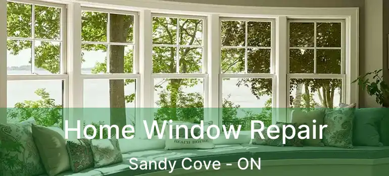  Home Window Repair Sandy Cove - ON