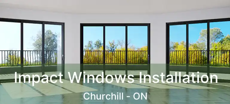  Impact Windows Installation Churchill - ON