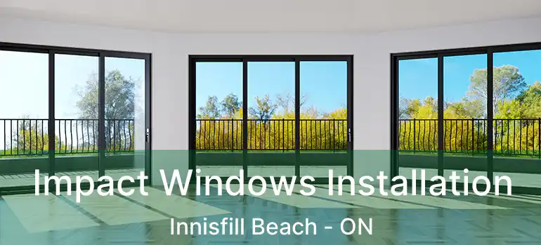  Impact Windows Installation Innisfill Beach - ON
