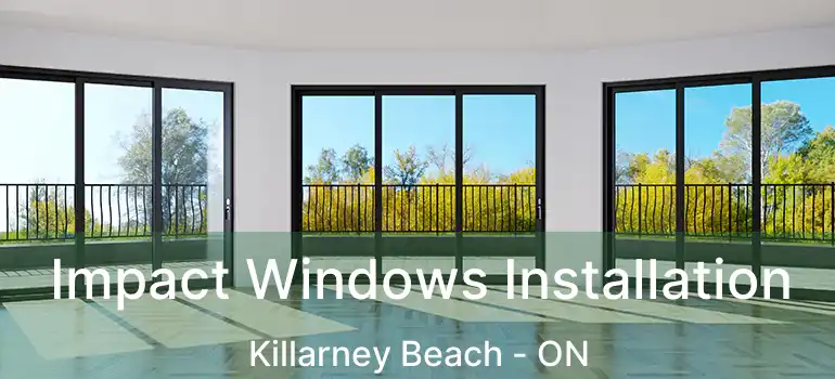  Impact Windows Installation Killarney Beach - ON