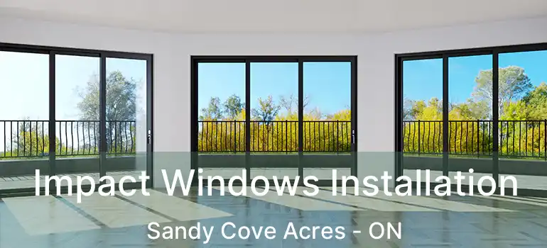  Impact Windows Installation Sandy Cove Acres - ON