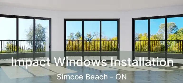  Impact Windows Installation Simcoe Beach - ON