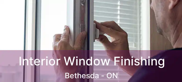  Interior Window Finishing Bethesda - ON