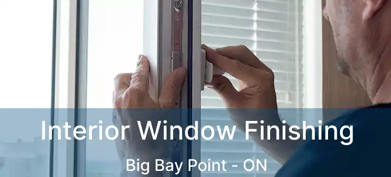  Interior Window Finishing Big Bay Point - ON