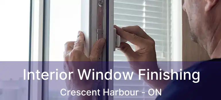  Interior Window Finishing Crescent Harbour - ON