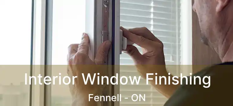  Interior Window Finishing Fennell - ON