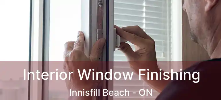  Interior Window Finishing Innisfill Beach - ON