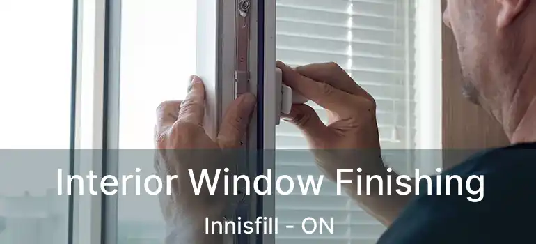  Interior Window Finishing Innisfill - ON