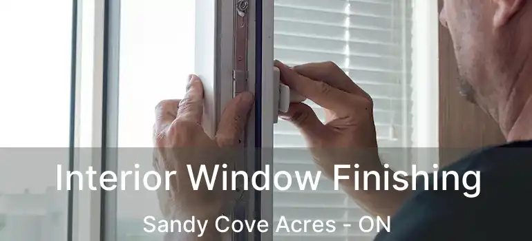  Interior Window Finishing Sandy Cove Acres - ON
