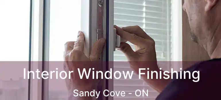  Interior Window Finishing Sandy Cove - ON