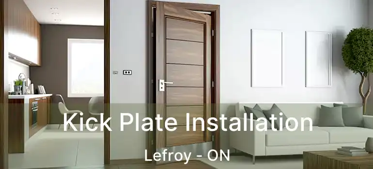  Kick Plate Installation Lefroy - ON