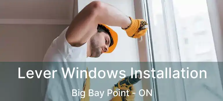  Lever Windows Installation Big Bay Point - ON