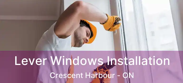  Lever Windows Installation Crescent Harbour - ON