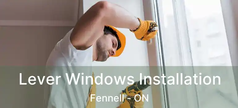  Lever Windows Installation Fennell - ON