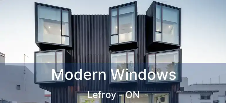  Modern Windows Lefroy - ON