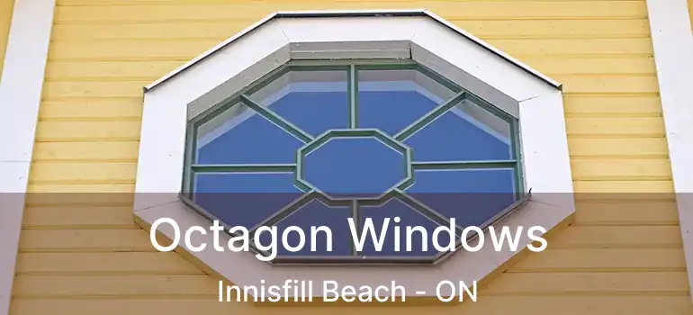  Octagon Windows Innisfill Beach - ON