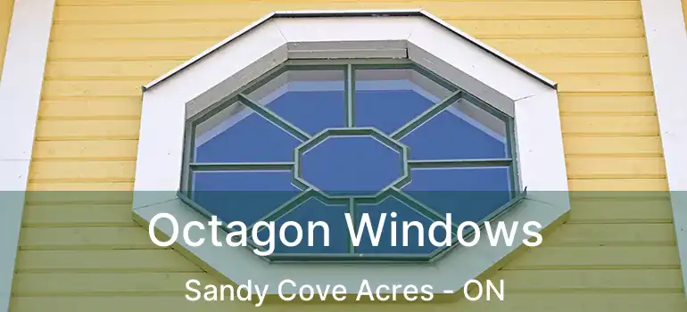  Octagon Windows Sandy Cove Acres - ON