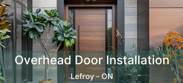  Overhead Door Installation Lefroy - ON