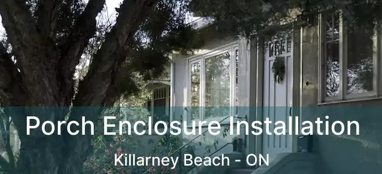  Porch Enclosure Installation Killarney Beach - ON