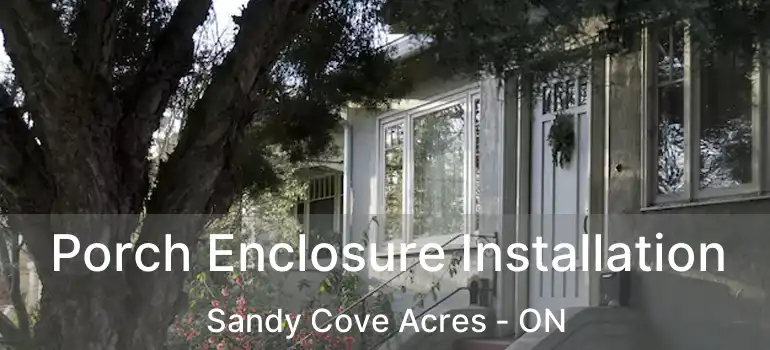  Porch Enclosure Installation Sandy Cove Acres - ON