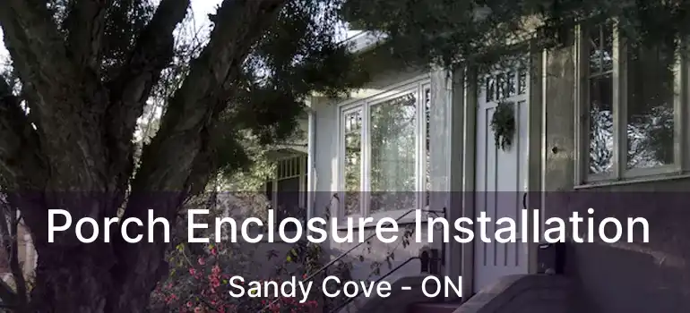  Porch Enclosure Installation Sandy Cove - ON