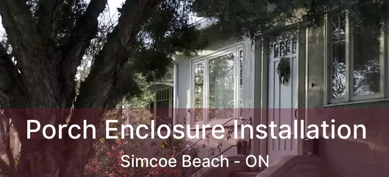  Porch Enclosure Installation Simcoe Beach - ON