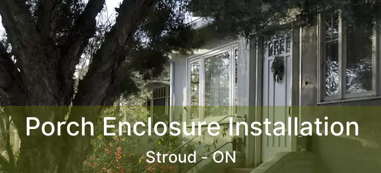  Porch Enclosure Installation Stroud - ON