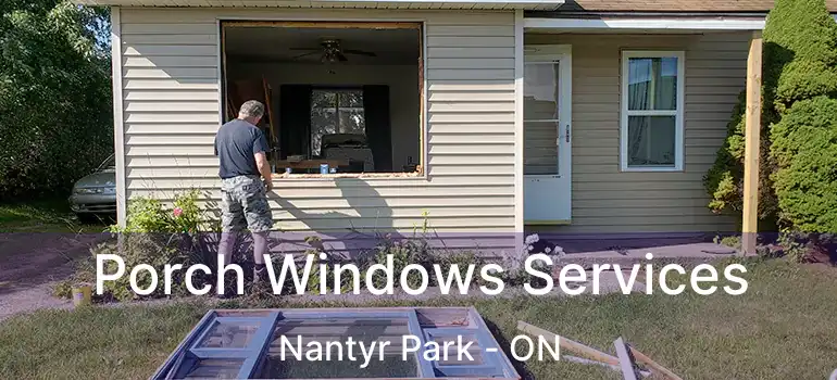  Porch Windows Services Nantyr Park - ON