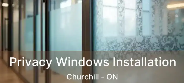  Privacy Windows Installation Churchill - ON