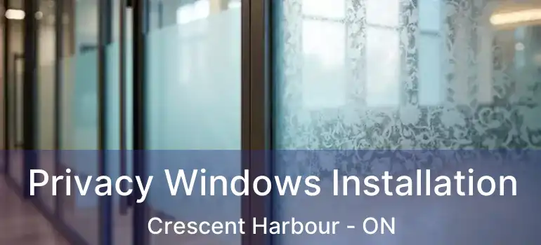  Privacy Windows Installation Crescent Harbour - ON