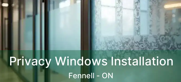  Privacy Windows Installation Fennell - ON