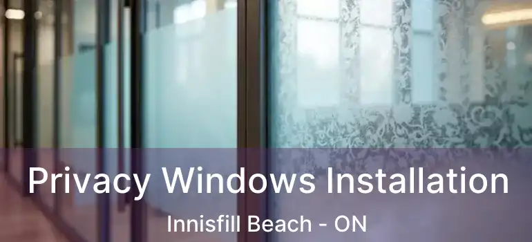  Privacy Windows Installation Innisfill Beach - ON