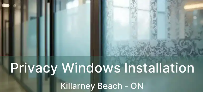 Privacy Windows Installation Killarney Beach - ON