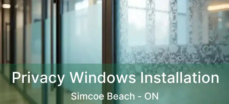  Privacy Windows Installation Simcoe Beach - ON