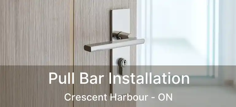  Pull Bar Installation Crescent Harbour - ON