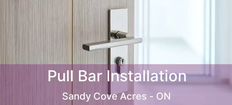  Pull Bar Installation Sandy Cove Acres - ON