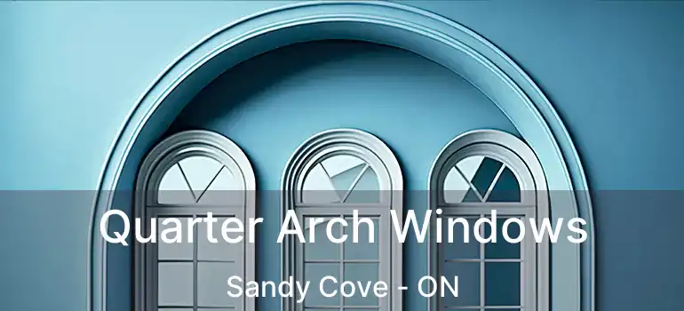  Quarter Arch Windows Sandy Cove - ON