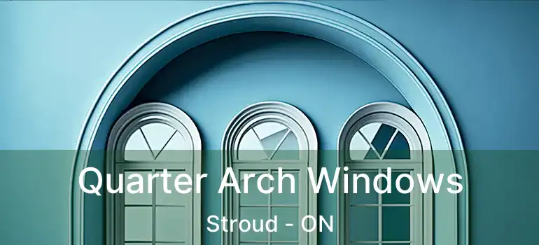  Quarter Arch Windows Stroud - ON